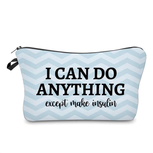 Carry All Pouch- I Can Do Anything Except Make Insulin